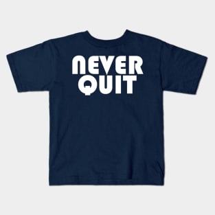 NEVER QUIT Kids T-Shirt